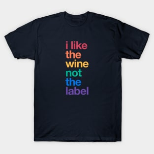 I like the wine not the label – Rainbow Pride Equality LGBTQ T-Shirt